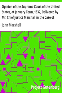 Cover of Opinion of the Supreme Court of the United States, at January Term, 1832, Delivered by Mr. Chief Justice Marshall in the Case of Samuel A. Worcester, Plaintiff in Error, versus the State of Georgia With a Statement of the Case, Extracted from the Records of the Supreme Court of the United States