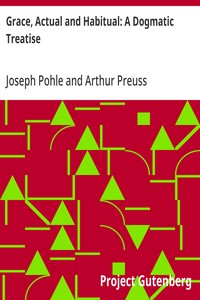 Cover of Grace, Actual and Habitual: A Dogmatic Treatise