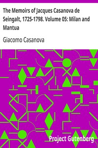 Cover of The Memoirs of Jacques Casanova de Seingalt, 1725-1798. Volume 05: Milan and Mantua