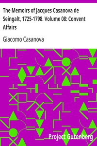 Cover of The Memoirs of Jacques Casanova de Seingalt, 1725-1798. Volume 08: Convent Affairs
