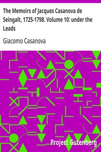 Cover of The Memoirs of Jacques Casanova de Seingalt, 1725-1798. Volume 10: under the Leads