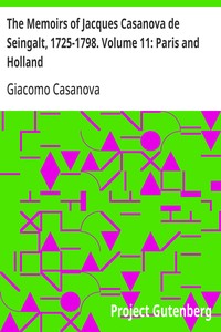 Cover of The Memoirs of Jacques Casanova de Seingalt, 1725-1798. Volume 11: Paris and Holland