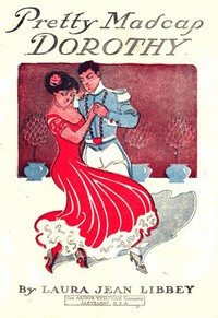 Cover of Pretty Madcap Dorothy; Or, How She Won a Lover
