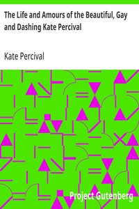Cover of The Life and Amours of the Beautiful, Gay and Dashing Kate Percival The Belle of the Delaware