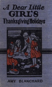 Cover of A Dear Little Girl's Thanksgiving Holidays