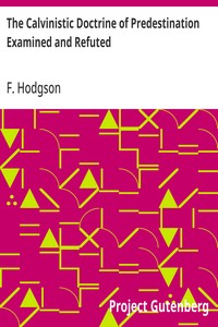 Cover of The Calvinistic Doctrine of Predestination Examined and Refuted