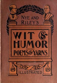 Cover of Nye and Riley's Wit and Humor (Poems and Yarns)
