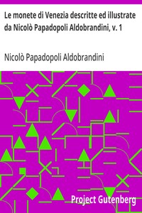 Cover of Le monete di Venezia descritte ed illustrate da Nicolò Papadopoli Aldobrandini, v. 1 Con disegni di C. Kunz
