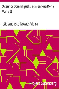 Cover of O senhor Dom Miguel I, e a senhora Dona Maria II Comparações, reflexões, desengano
