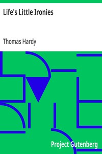 Cover of Life's Little Ironies A set of tales with some colloquial sketches entitled A Few Crusted Characters