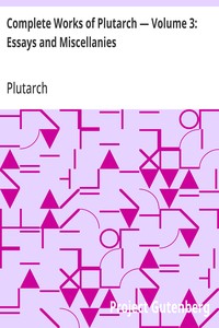 Cover of Complete Works of Plutarch — Volume 3: Essays and Miscellanies