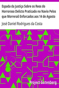 Cover of Espada da Justiça Sobre os Reos do Horroroso Delicto Praticado no Navio Pelos que Morreraõ Enforcados aos 14 de Agosto de 1781