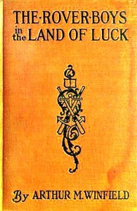 Cover of The Rover Boys in the Land of Luck; Or, Stirring Adventures in the Oil Fields