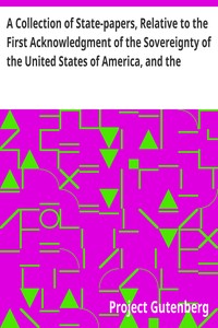 Cover of A Collection of State-papers, Relative to the First Acknowledgment of the Sovereignty of the United States of America, and the Reception of Their Minister Plenipotentiary, by Their High Mightinesses the States General of the United Netherlands : to Which is Prefixed, the Political Character of John Adams, Ambassador Plenipotentiary from the States of North America, to Their High Mightinesses the States General of the United Provinces of the Netherlands ... Likewise, an Essay on Canon and Feudal Law
