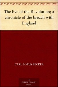 Cover of The Eve of the Revolution; A Chronicle of the Breach with England