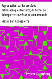 Cover of Reproduction, par les procédés héliographiques Motteroz, du Carnet de Robespierre trouvé sur lui au moment de son arrestation