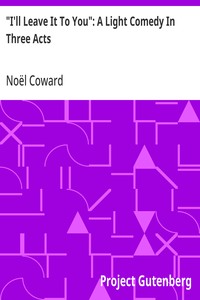 Cover of "I'll Leave It To You": A Light Comedy In Three Acts
