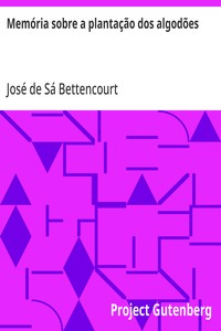 Cover of Memória sobre a plantação dos algodões e sua exportação sobre a decadencia da lavoura de mandiocas, no termo da villa de Camamú, Comarca dos Ilhéos, Governo da Bahia