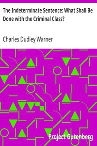 Cover of The Indeterminate Sentence: What Shall Be Done with the Criminal Class?