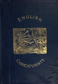 Cover of English Caricaturists and Graphic Humourists of the Nineteenth Century. How they Illustrated and Interpreted their Times.