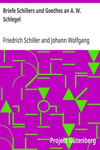 Cover of Briefe Schillers und Goethes an A. W. Schlegel Aus den Jahren 1795 bis 1801, und 1797 bis 1824, nebst einem Briefe Schlegels an Schiller