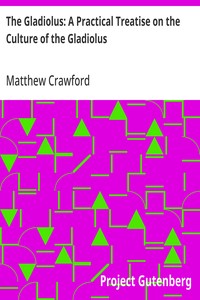 Cover of The Gladiolus: A Practical Treatise on the Culture of the Gladiolus