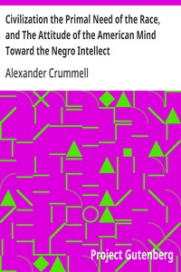 Cover of Civilization the Primal Need of the Race, and The Attitude of the American Mind Toward the Negro Intellect The American Negro Academy. Occasional Paper No. 3