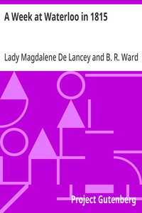 Cover of A Week at Waterloo in 1815 Lady De Lancey's Narrative: Being an Account of How She Nursed Her Husband, Colonel Sir William Howe De Lancey, Quartermaster-General of the Army, Mortally Wounded in the Great Battle
