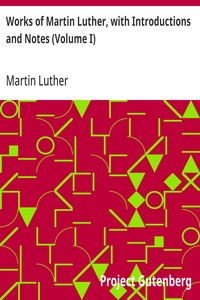 Cover of Works of Martin Luther, with Introductions and Notes (Volume I)