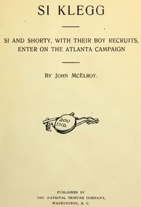 Cover of Si Klegg, Book 6 Si and Shorty, with Their Boy Recruits, Enter on the Atlanta Campaign