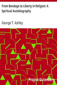 Cover of From Bondage to Liberty in Religion: A Spiritual Autobiography
