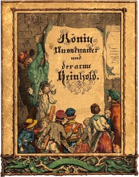 Cover of König Nußknacker und der arme Reinhold Ein Kindermährchen in Bildern
