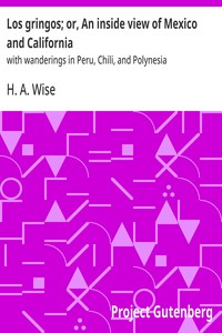 Cover of Los gringos; or, An inside view of Mexico and California : $b with wanderings in Peru, Chili, and Polynesia