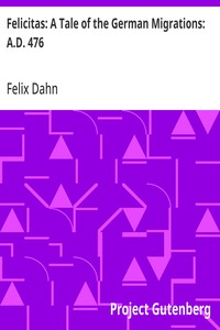 Cover of Felicitas: A Tale of the German Migrations: A.D. 476