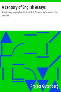 Cover of A century of English essays : $b An anthology ranging from Caxton to R. L. Stevenson & the writers of our own time