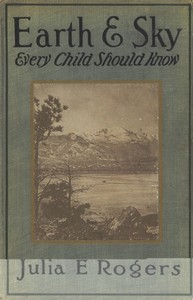 Cover of Earth and Sky Every Child Should Know Easy studies of the earth and the stars for any time and place