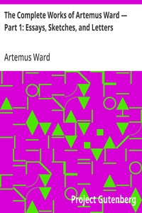 Cover of The Complete Works of Artemus Ward — Part 1: Essays, Sketches, and Letters