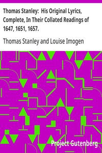 Cover of Thomas Stanley: His Original Lyrics, Complete, In Their Collated Readings of 1647, 1651, 1657. With an Introduction, Textual Notes, a List of Editions, an Appendix of Translations, and a Portrait.