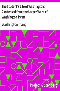 Cover of The Student's Life of Washington; Condensed from the Larger Work of Washington Irving For Young Persons and for the Use of Schools