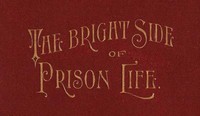 Cover of The Bright Side of Prison Life Experience, In Prison and Out, of an Involuntary Soujouner in Rebellion