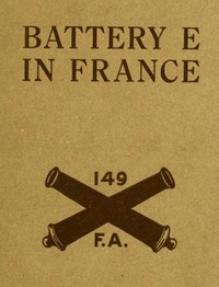 Cover of Battery E in France: 149th Field Artillery, Rainbow (42nd) Division