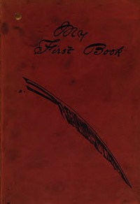 Cover of My First Book: the experiences of Walter Besant, James Payn, W. Clark Russell, Grant Allen, Hall Caine, George R. Sims, Rudyard Kipling, A. Conan Doyle, M.E. Braddon, F.W. Robinson, H. Rider Haggard, R.M. Ballantyne, I. Zangwill, Morley Roberts, David Christie Murray, Marie Corelli, Jerome K. Jerome, John Strange Winter, Bret Harte, "Q.", Robert Buchanan, Robert Louis Stevenson, with an introduction by Jerome K. Jerome.