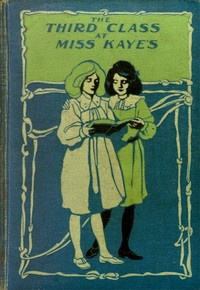 Cover of The Third Class at Miss Kaye's: A School Story