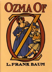 Cover of Ozma of Oz A Record of Her Adventures with Dorothy Gale of Kansas, the Yellow Hen, the Scarecrow, the Tin Woodman, Tiktok, the Cowardly Lion, and the Hungry Tiger; Besides Other Good People too Numerous to Mention Faithfully Recorded Herein