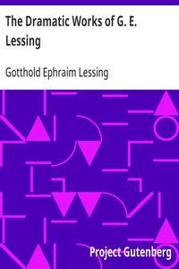 Cover of The Dramatic Works of G. E. Lessing Miss Sara Sampson, Philotas, Emilia Galotti, Nathan the Wise