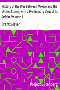 Cover of History of the War Between Mexico and the United States, with a Preliminary View of its Origin, Volume 1