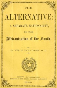 Cover of The Alternative: A Separate Nationality; or, The Africanization of the South