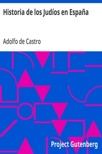 Cover of Historia de los Judíos en España desde los tiempos de su establecimiento hasta principios del present siglo