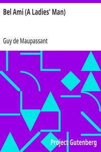Cover of Bel Ami (A Ladies' Man) The Works of Guy de Maupassant, Vol. 6