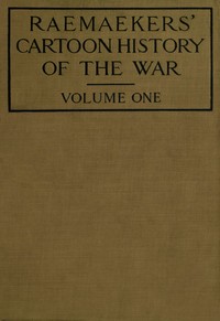 Cover of Raemaekers' Cartoon History of the War, Volume 1 The First Twelve Months of War